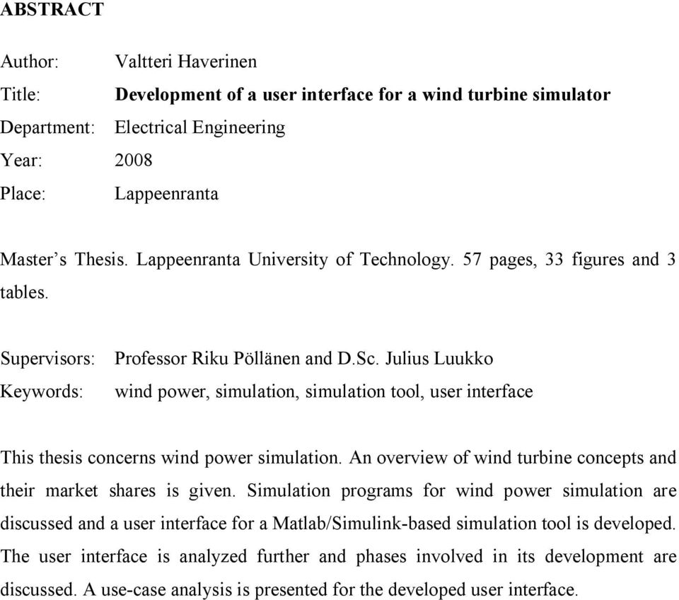 Julius Luukko Keywords: wind power, simulation, simulation tool, user interface This thesis concerns wind power simulation. An overview of wind turbine concepts and their market shares is given.