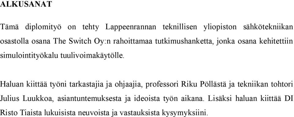 Haluan kiittää työni tarkastajia ja ohjaajia, professori Riku Pöllästä ja tekniikan tohtori Julius Luukkoa,