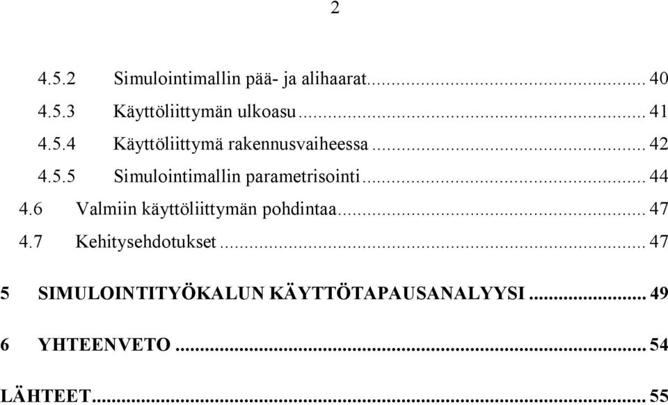 .. 44 4.6 Valmiin käyttöliittymän pohdintaa... 47 4.7 Kehitysehdotukset.