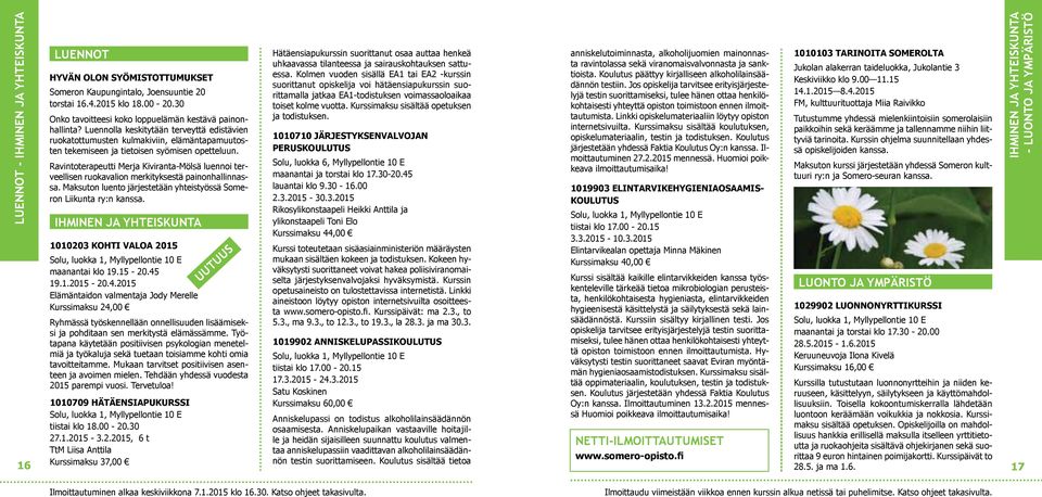 Ravintoterapeutti Merja Kiviranta-Mölsä luennoi terveellisen ruokavalion merkityksestä painonhallinnassa. Maksuton luento järjestetään yhteistyössä Someron Liikunta ry:n kanssa.