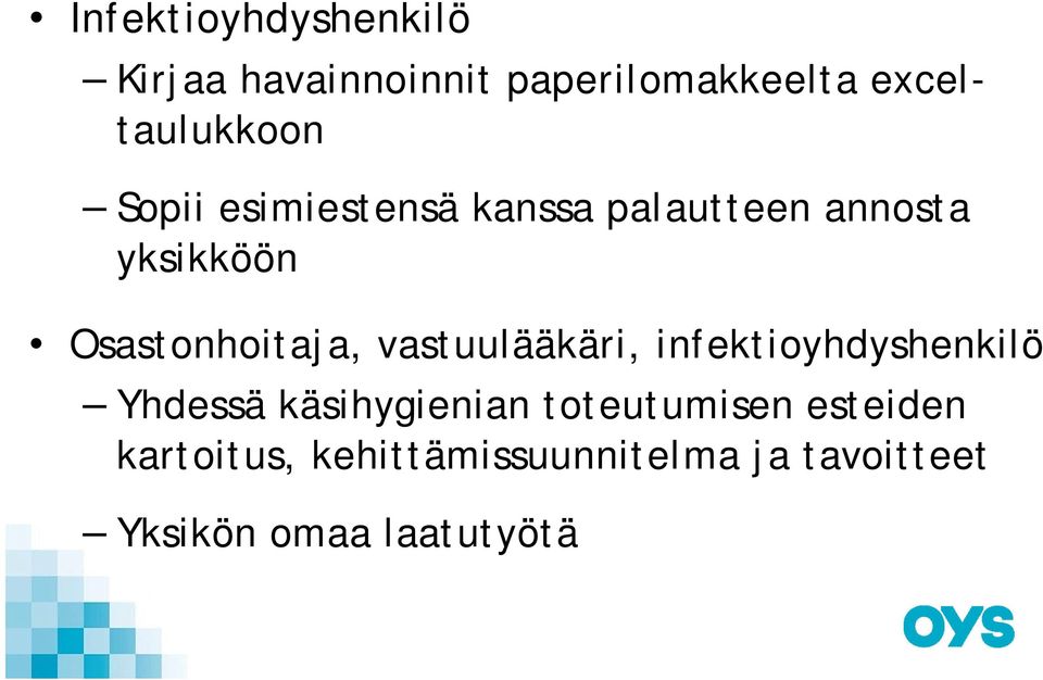 Osastonhoitaja, vastuulääkäri, infektioyhdyshenkilö Yhdessä käsihygienian