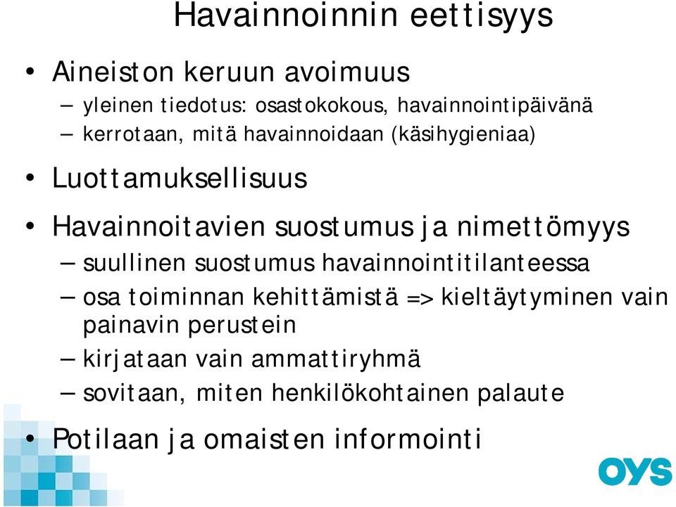 suullinen suostumus havainnointitilanteessa osa toiminnan kehittämistä => kieltäytyminen vain painavin