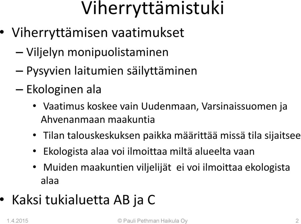 Tilan talouskeskuksen paikka määrittää missä tila sijaitsee Ekologista alaa voi ilmoittaa miltä alueelta