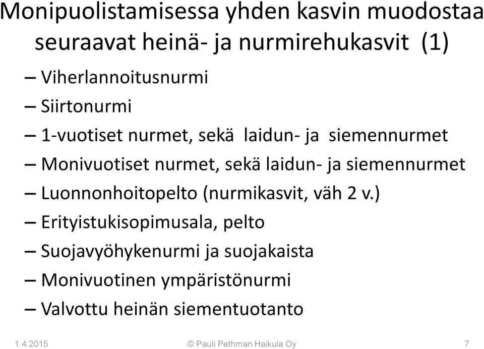 sekä laidun- ja siemennurmet Luonnonhoitopelto (nurmikasvit, väh 2 v.