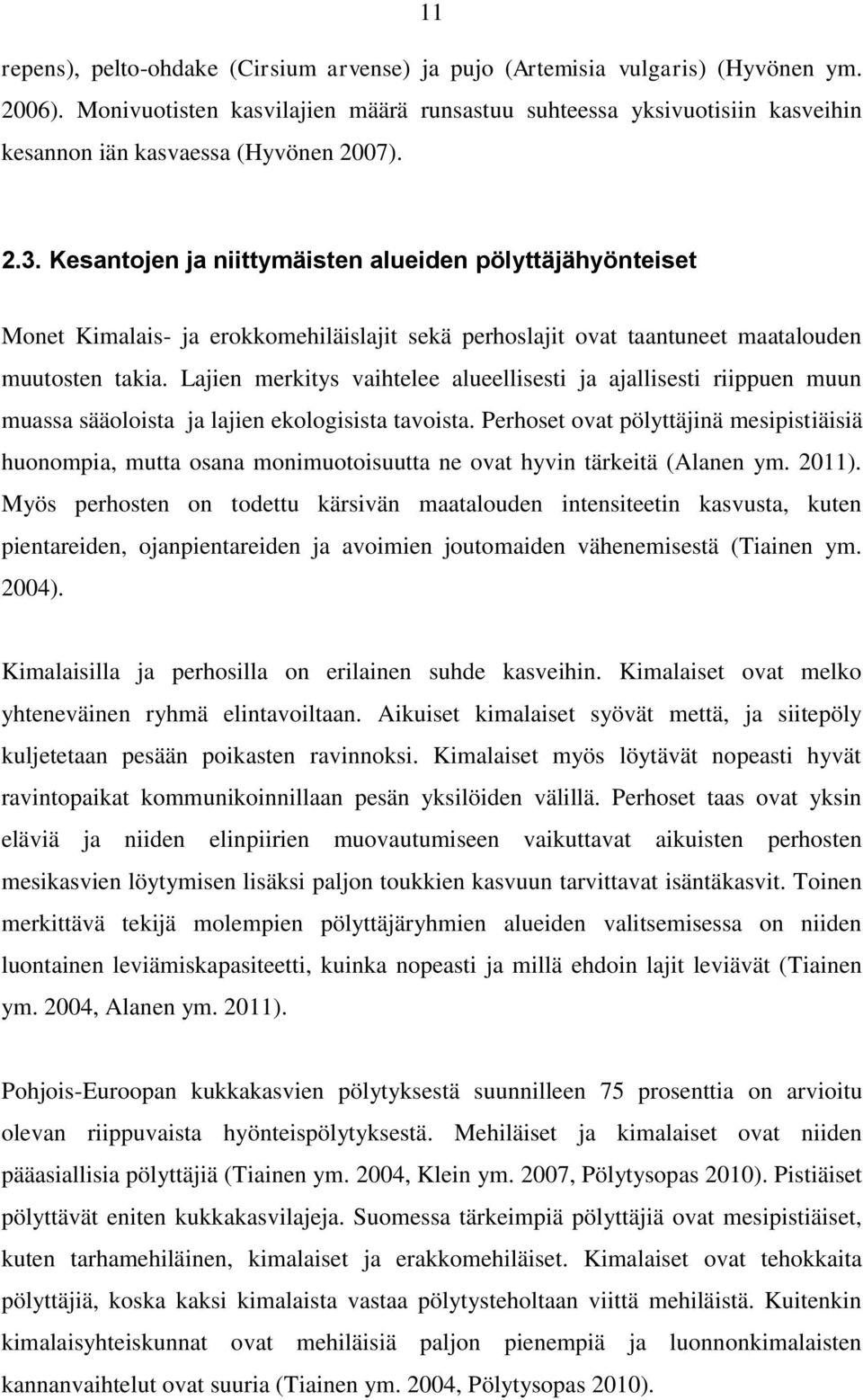 Kesantojen ja niittymäisten alueiden pölyttäjähyönteiset Monet Kimalais- ja erokkomehiläislajit sekä perhoslajit ovat taantuneet maatalouden muutosten takia.