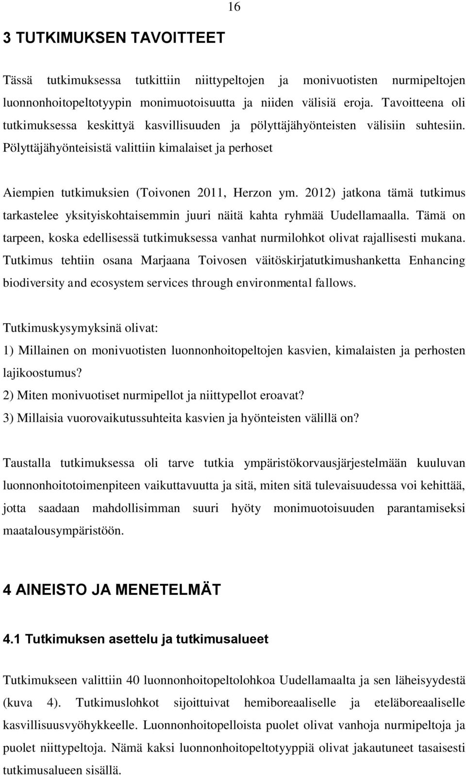 Pölyttäjähyönteisistä valittiin kimalaiset ja perhoset Aiempien tutkimuksien (Toivonen 2011, Herzon ym.