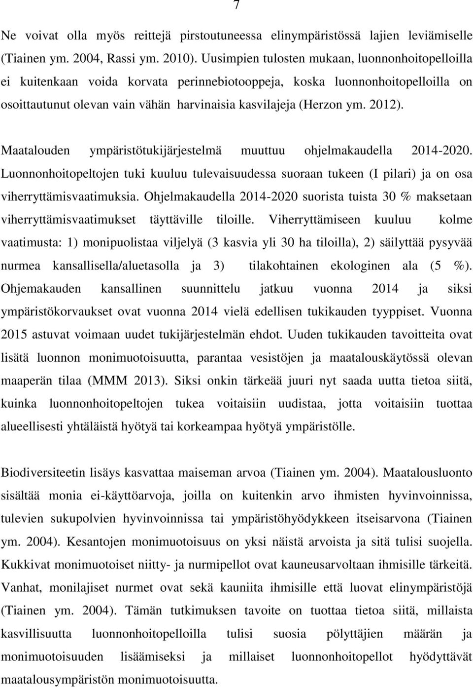 2012). Maatalouden ympäristötukijärjestelmä muuttuu ohjelmakaudella 2014-2020. Luonnonhoitopeltojen tuki kuuluu tulevaisuudessa suoraan tukeen (I pilari) ja on osa viherryttämisvaatimuksia.