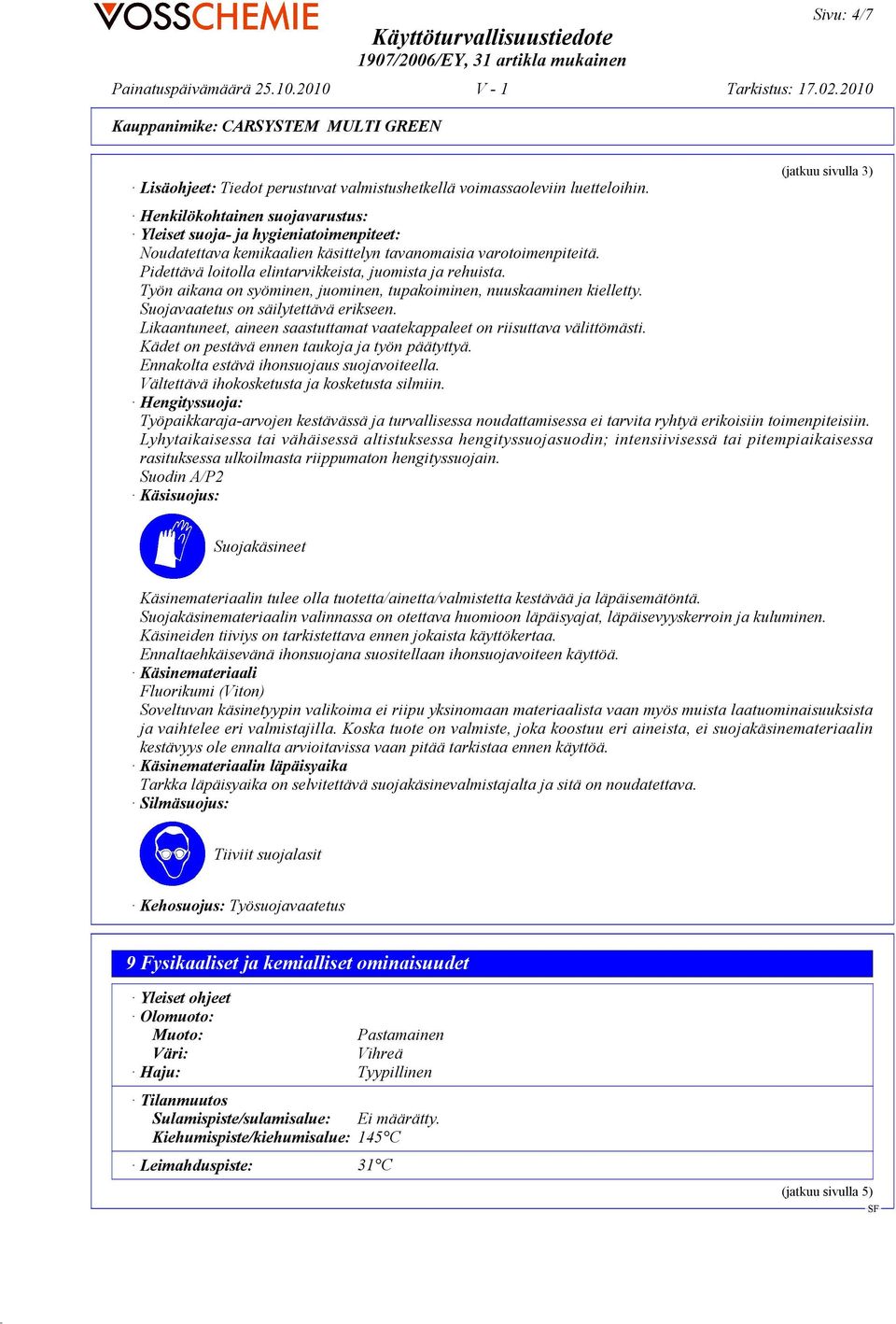 Pidettävä loitolla elintarvikkeista, juomista ja rehuista. Työn aikana on syöminen, juominen, tupakoiminen, nuuskaaminen kielletty. Suojavaatetus on säilytettävä erikseen.