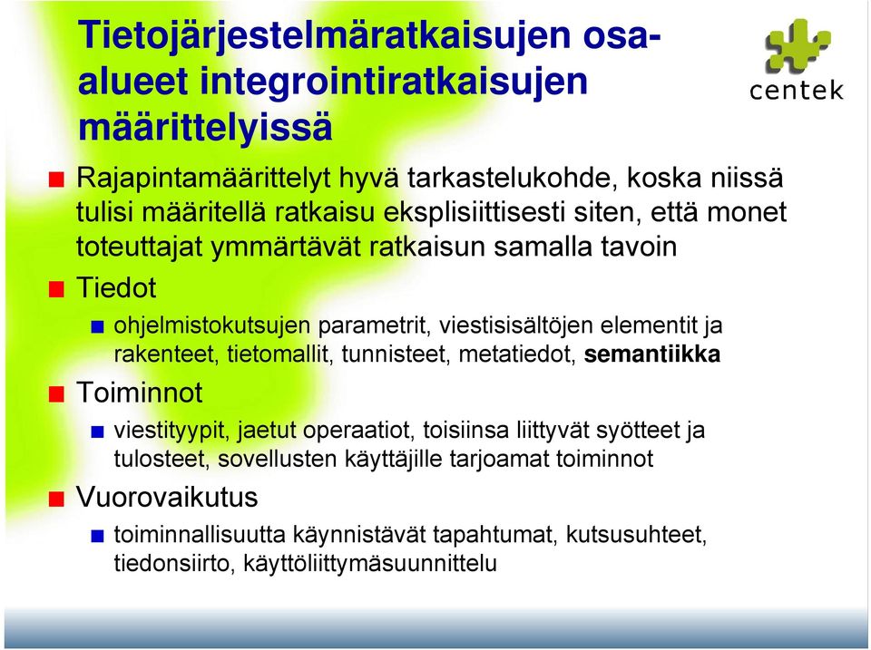 elementit ja rakenteet, tietomallit, tunnisteet, metatiedot, semantiikka Toiminnot viestityypit, jaetut operaatiot, toisiinsa liittyvät syötteet ja