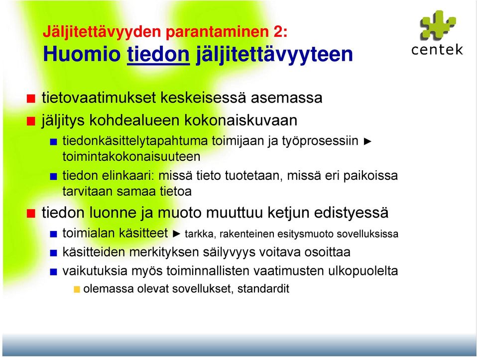 tarvitaan samaa tietoa tiedon luonne ja muoto muuttuu ketjun edistyessä toimialan käsitteet tarkka, rakenteinen esitysmuoto sovelluksissa