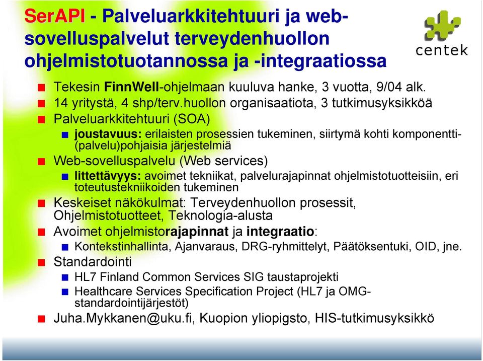 services) littettävyys: avoimet tekniikat, palvelurajapinnat ohjelmistotuotteisiin, eri toteutustekniikoiden tukeminen Keskeiset näkökulmat: Terveydenhuollon prosessit, Ohjelmistotuotteet,