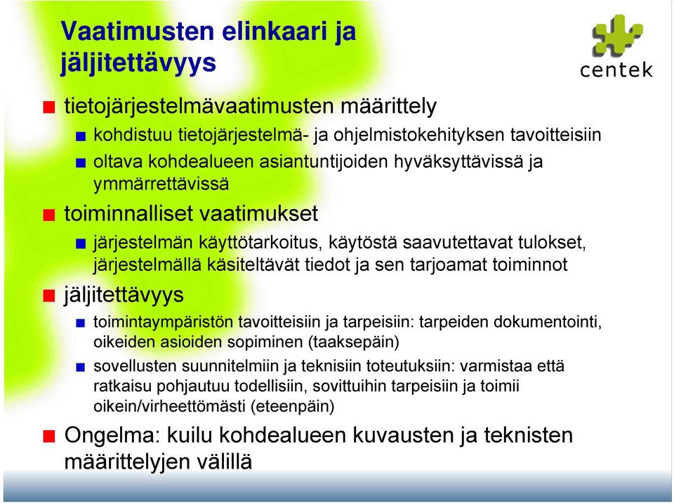 toiminnot jäljitettävyys toimintaympäristön tavoitteisiin ja tarpeisiin: tarpeiden dokumentointi, oikeiden asioiden sopiminen (taaksepäin) sovellusten suunnitelmiin ja teknisiin