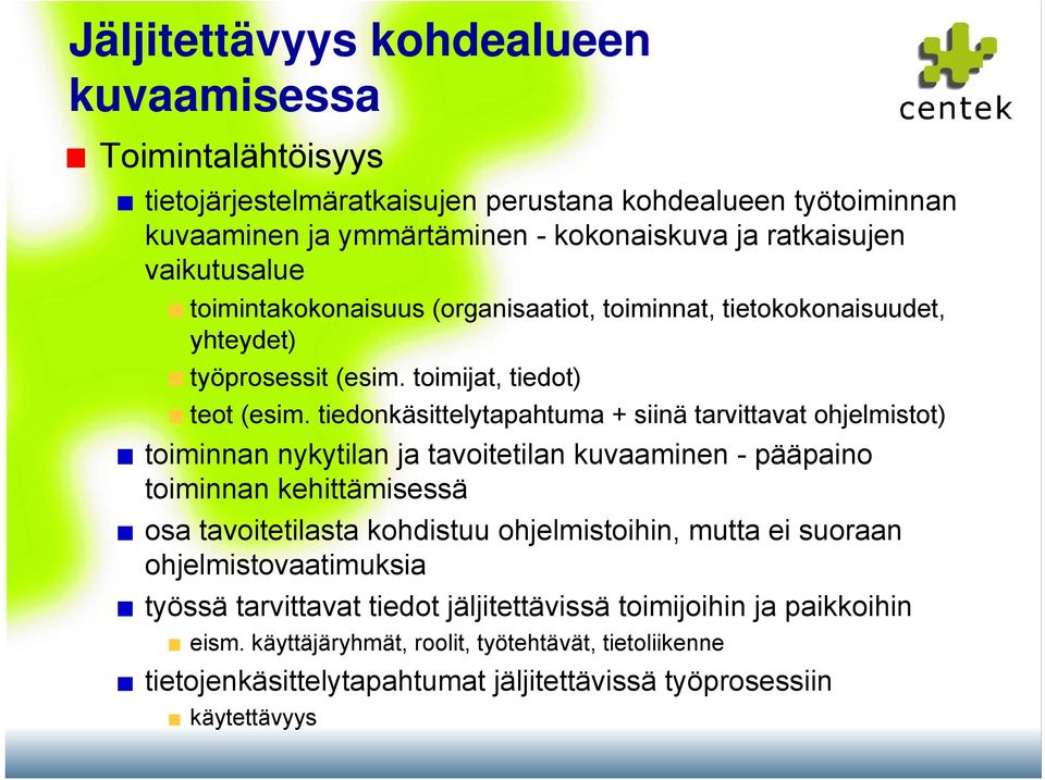 tiedonkäsittelytapahtuma + siinä tarvittavat ohjelmistot) toiminnan nykytilan ja tavoitetilan kuvaaminen - pääpaino toiminnan kehittämisessä osa tavoitetilasta kohdistuu