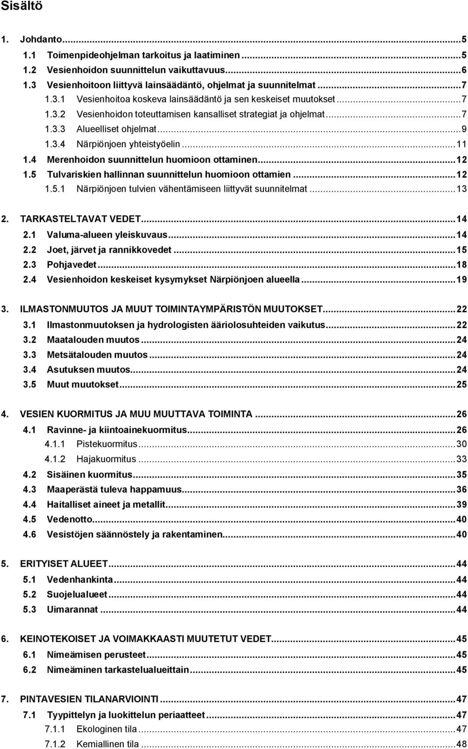 .. 12 1.5 Tulvariskien hallinnan suunnittelun huomioon ottamien... 12 1.5.1 Närpiönjoen tulvien vähentämiseen liittyvät suunnitelmat... 13 2. TARKASTELTAVAT VEDET... 14 2.1 Valuma-alueen yleiskuvaus.