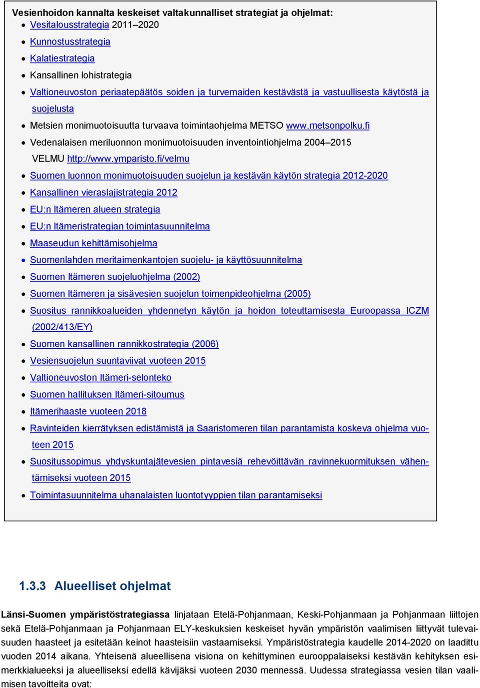 fi Vedenalaisen meriluonnon monimuotoisuuden inventointiohjelma 2004 2015 VELMU http://www.ymparisto.