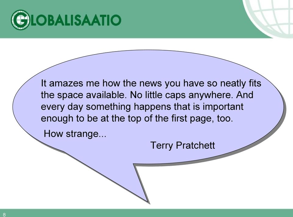 And every day something happens that is important enough