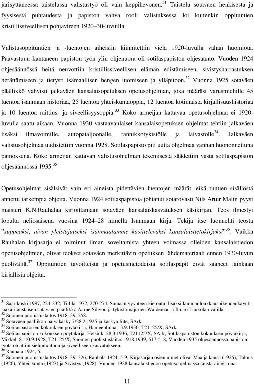 Valistusoppituntien ja -luentojen aiheisiin kiinnitettiin vielä 1920-luvulla vähän huomiota. Päävastuun kantaneen papiston työn ylin ohjenuora oli sotilaspapiston ohjesääntö.