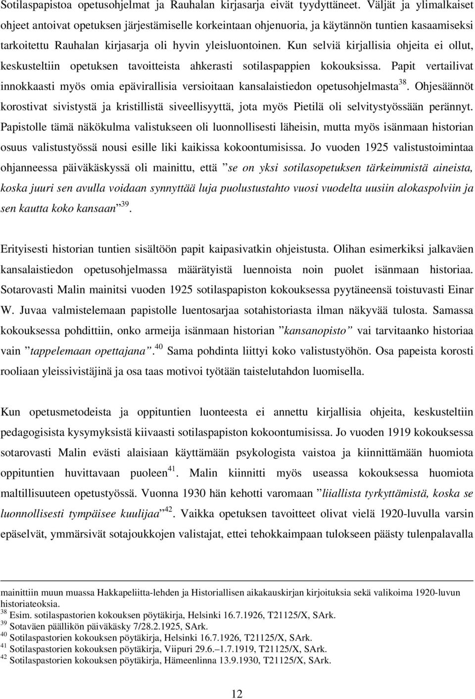 Kun selviä kirjallisia ohjeita ei ollut, keskusteltiin opetuksen tavoitteista ahkerasti sotilaspappien kokouksissa.