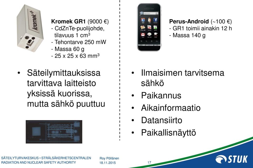 kuorissa, mutta sähkö puuttuu Ilmaisimen tarvitsema sähkö Paikannus Aikainformaatio