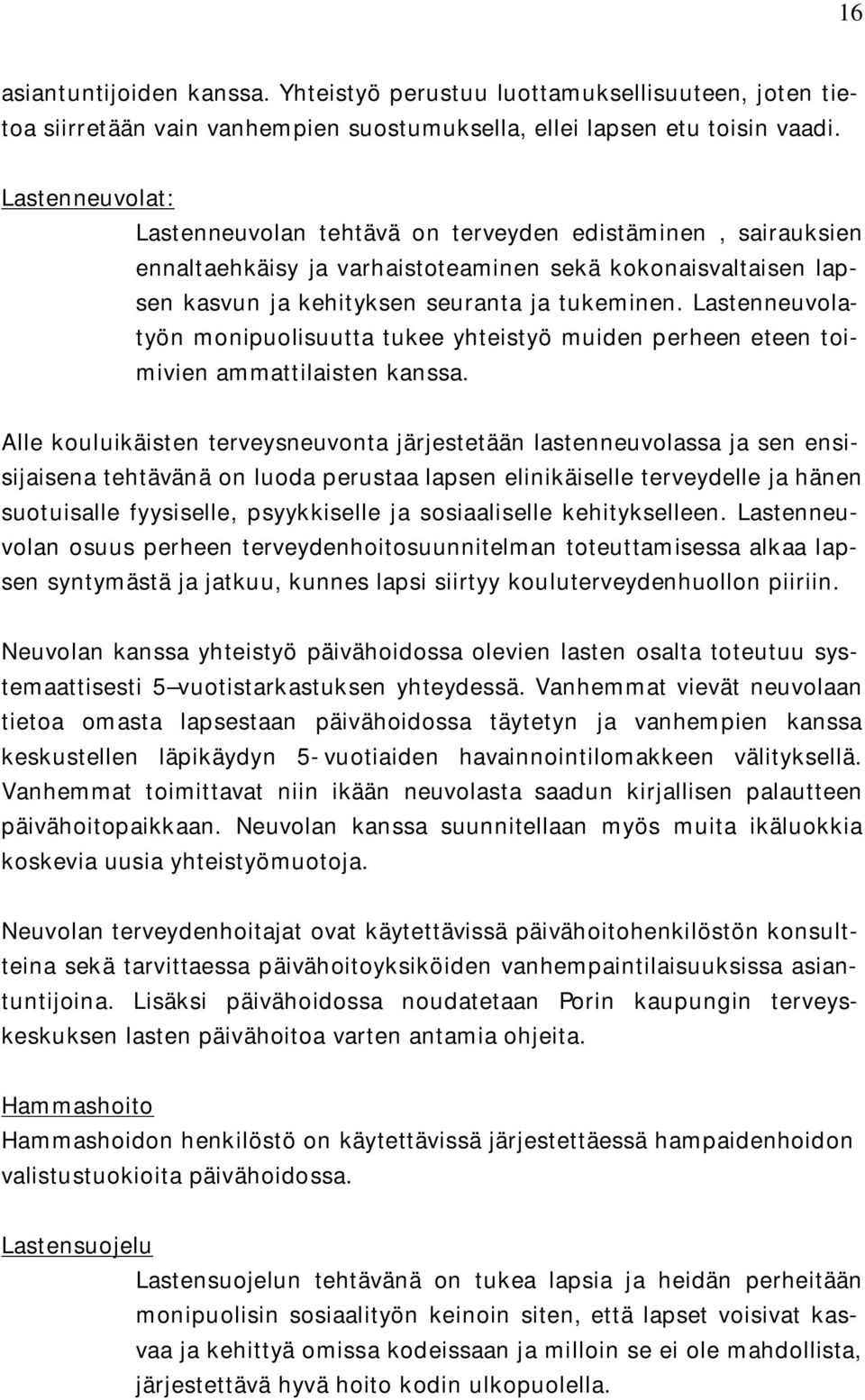 Lastenneuvolatyön monipuolisuutta tukee yhteistyö muiden perheen eteen toimivien ammattilaisten kanssa.