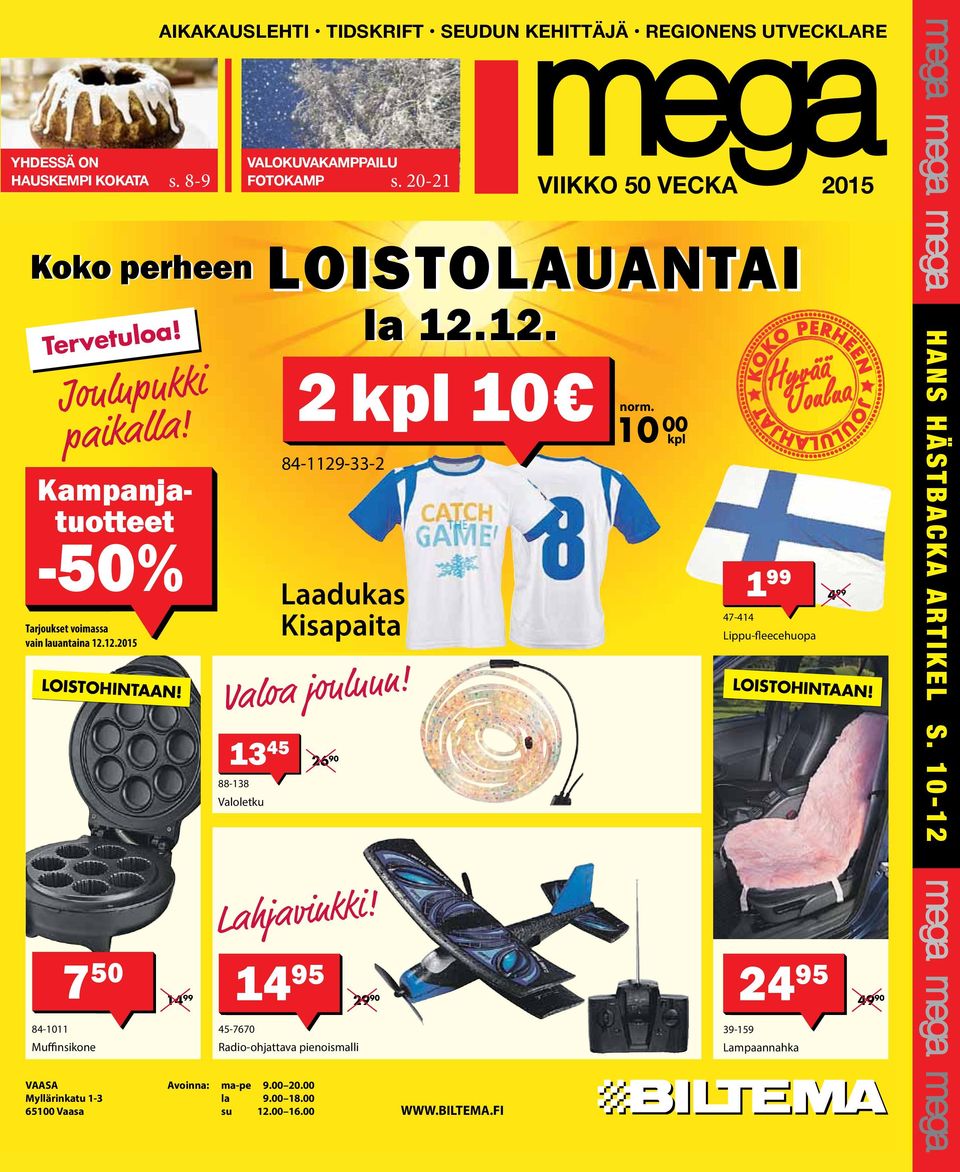 kpl 84-1129-33-2 Kampanjatuotteet -50% Laadukas Kisapaita Tarjoukset voimassa vain lauantaina 12.12.2015 Valoa jouluun! LOISTOHINTAAN!