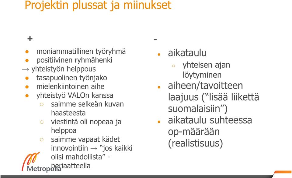 nopeaa ja helppoa saimme vapaat kädet innovointiin jos kaikki olisi mahdollista - periaatteella - aikataulu