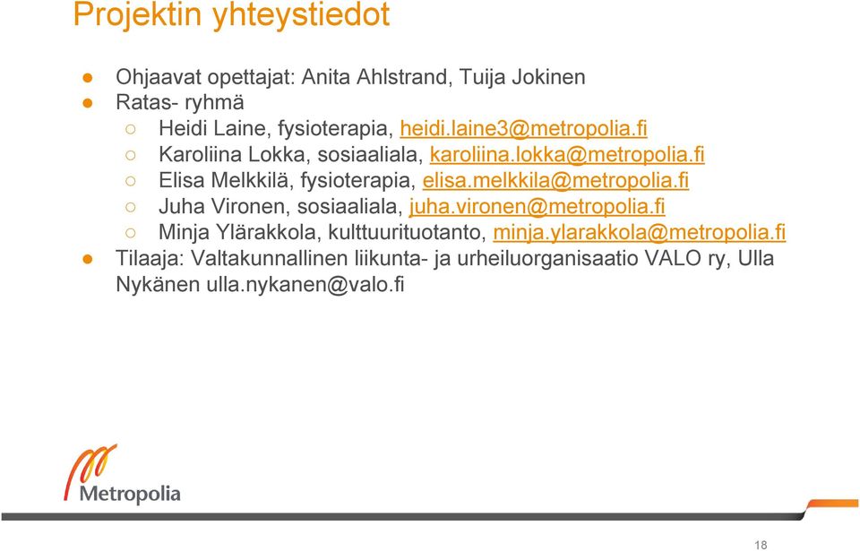 melkkila@metropolia.fi Juha Vironen, sosiaaliala, juha.vironen@metropolia.fi Minja Ylärakkola, kulttuurituotanto, minja.