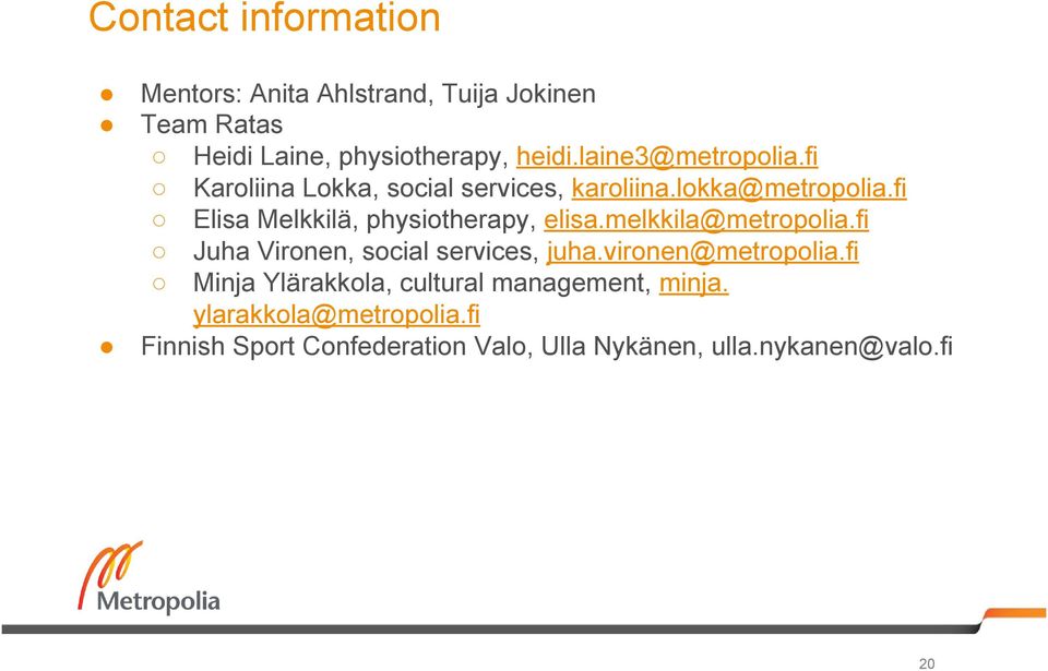 fi Elisa Melkkilä, physiotherapy, elisa.melkkila@metropolia.fi Juha Vironen, social services, juha.