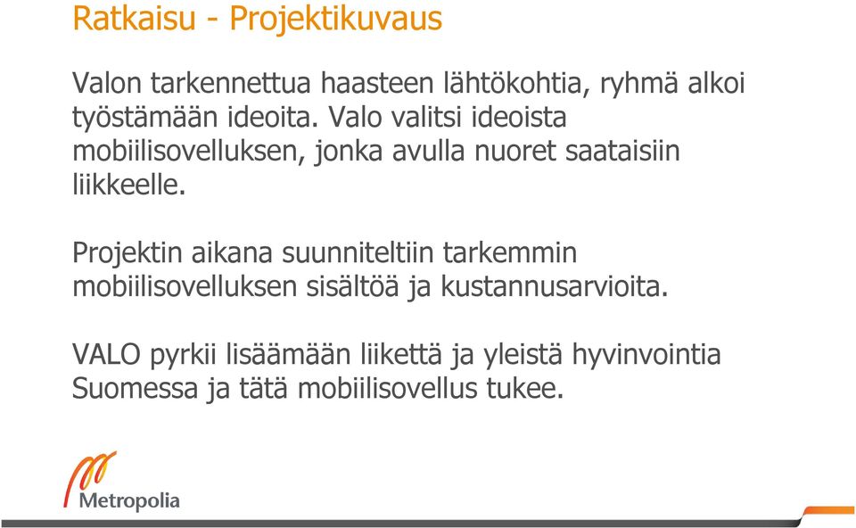 Projektin aikana suunniteltiin tarkemmin mobiilisovelluksen sisältöä ja kustannusarvioita.