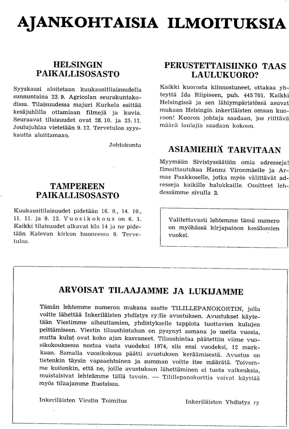 Johtokunta TAMPEREEN PAIKALLISOSASTO Kuukausitilaisuudet pidetaan 16. 9., 14. 10., 11. 11. ja 9. 12. V u o s i k o k o u s on 6. 1. Kaikki tilaisuudet alkavat klo 14 ja ne pidetaan Kalevan kirkon huoneessa 9.