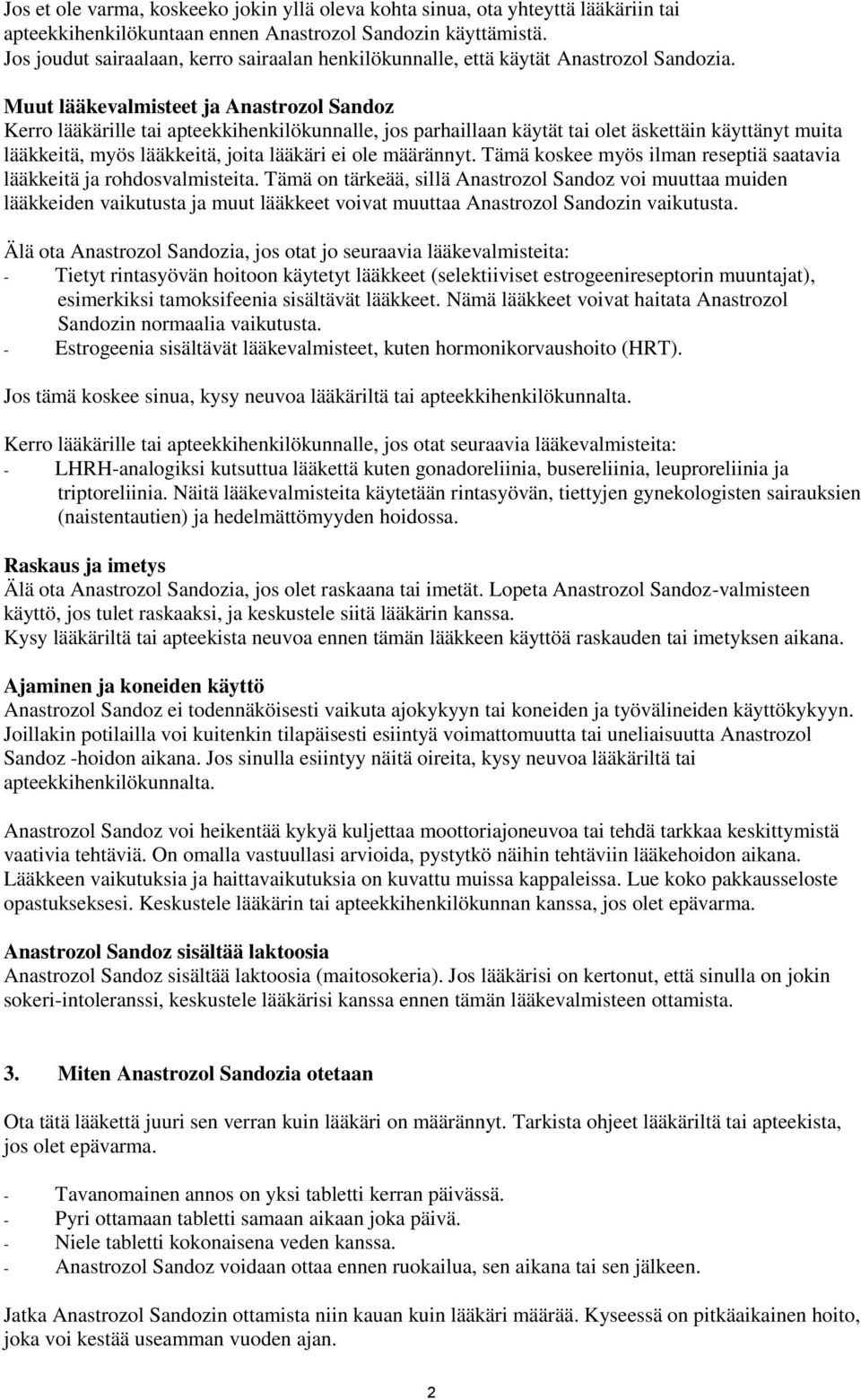 Muut lääkevalmisteet ja Anastrozol Sandoz Kerro lääkärille tai apteekkihenkilökunnalle, jos parhaillaan käytät tai olet äskettäin käyttänyt muita lääkkeitä, myös lääkkeitä, joita lääkäri ei ole