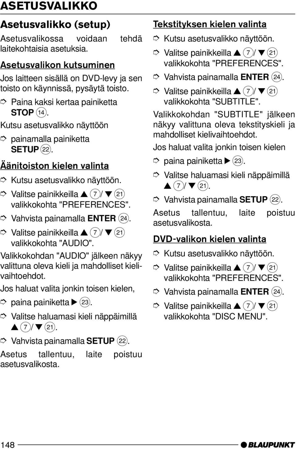 Vahvista painamalla ENTER H. valikkokohta "AUDIO". Valikkokohdan "AUDIO" jälkeen näkyy valittuna oleva kieli ja mahdolliset kielivaihtoehdot.