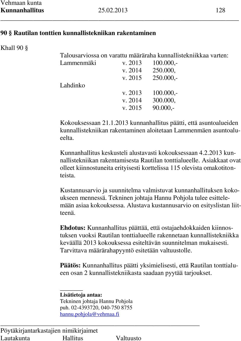 Kunnanhallitus keskusteli alustavasti kokouksessaan 4.2.2013 kunnallistekniikan rakentamisesta Rautilan tonttialueelle.