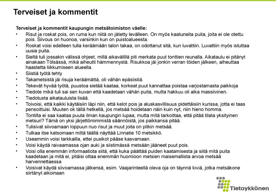 Sieltä tuli jossakin välissä ohjeet, millä aikavälillä piti merkata puut tonttien reunalla. Aikataulu ei pitänyt ainakaan Tölsässä, mikä aiheutti hämmennystä.