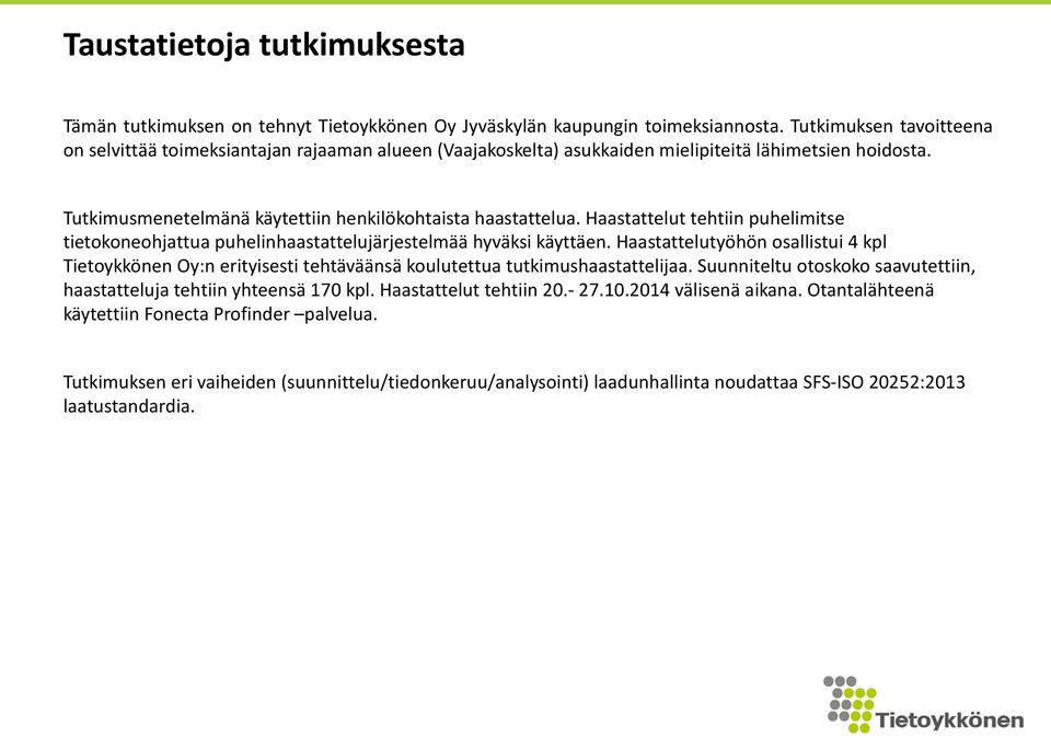 Haastattelut tehtiin puhelimitse tietokoneohjattua puhelinhaastattelujärjestelmää hyväksi käyttäen.