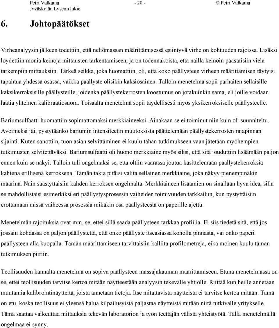 Tärkeä seikka, joka huomattiin, oli, että koko päällysteen virheen määrittämisen täytyisi tapahtua yhdessä osassa, vaikka päällyste olisikin kaksiosainen.