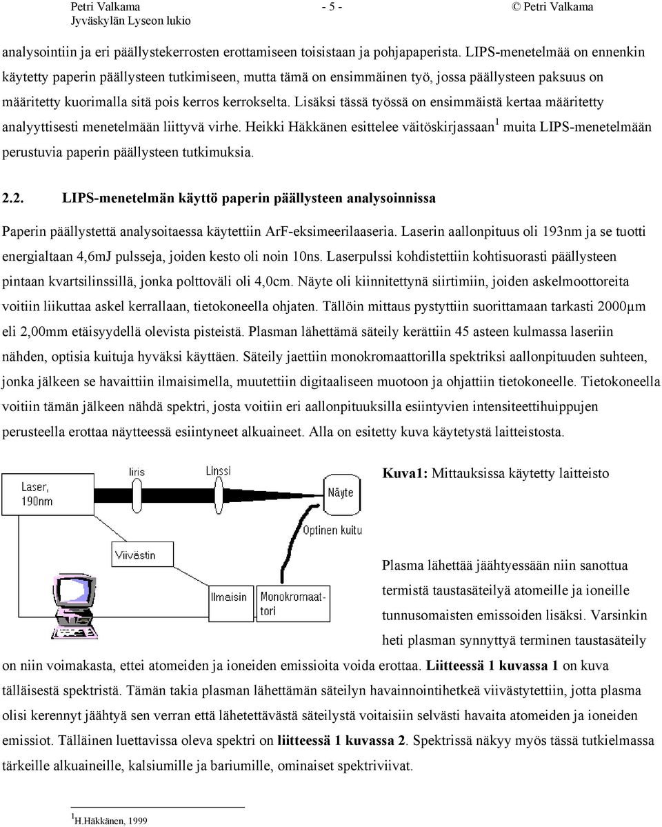 Lisäksi tässä työssä on ensimmäistä kertaa määritetty analyyttisesti menetelmään liittyvä virhe.