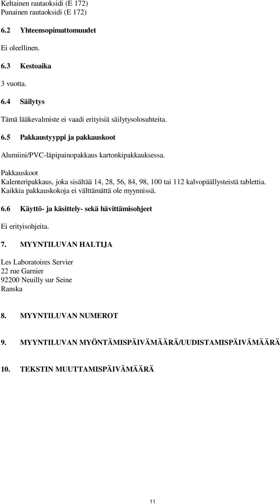 Pakkauskoot Kalenteripakkaus, joka sisältää 14, 28, 56, 84, 98, 100 tai 112 kalvopäällysteistä tablettia. Kaikkia pakkauskokoja ei välttämättä ole myynnissä. 6.