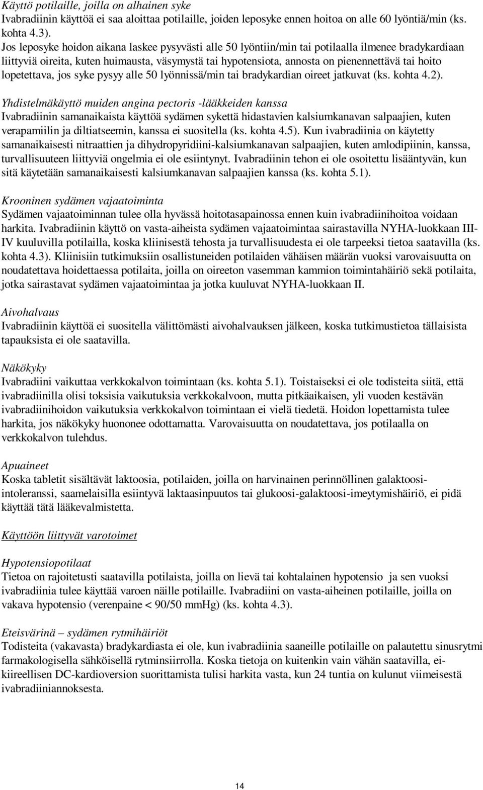 hoito lopetettava, jos syke pysyy alle 50 lyönnissä/min tai bradykardian oireet jatkuvat (ks. kohta 4.2).