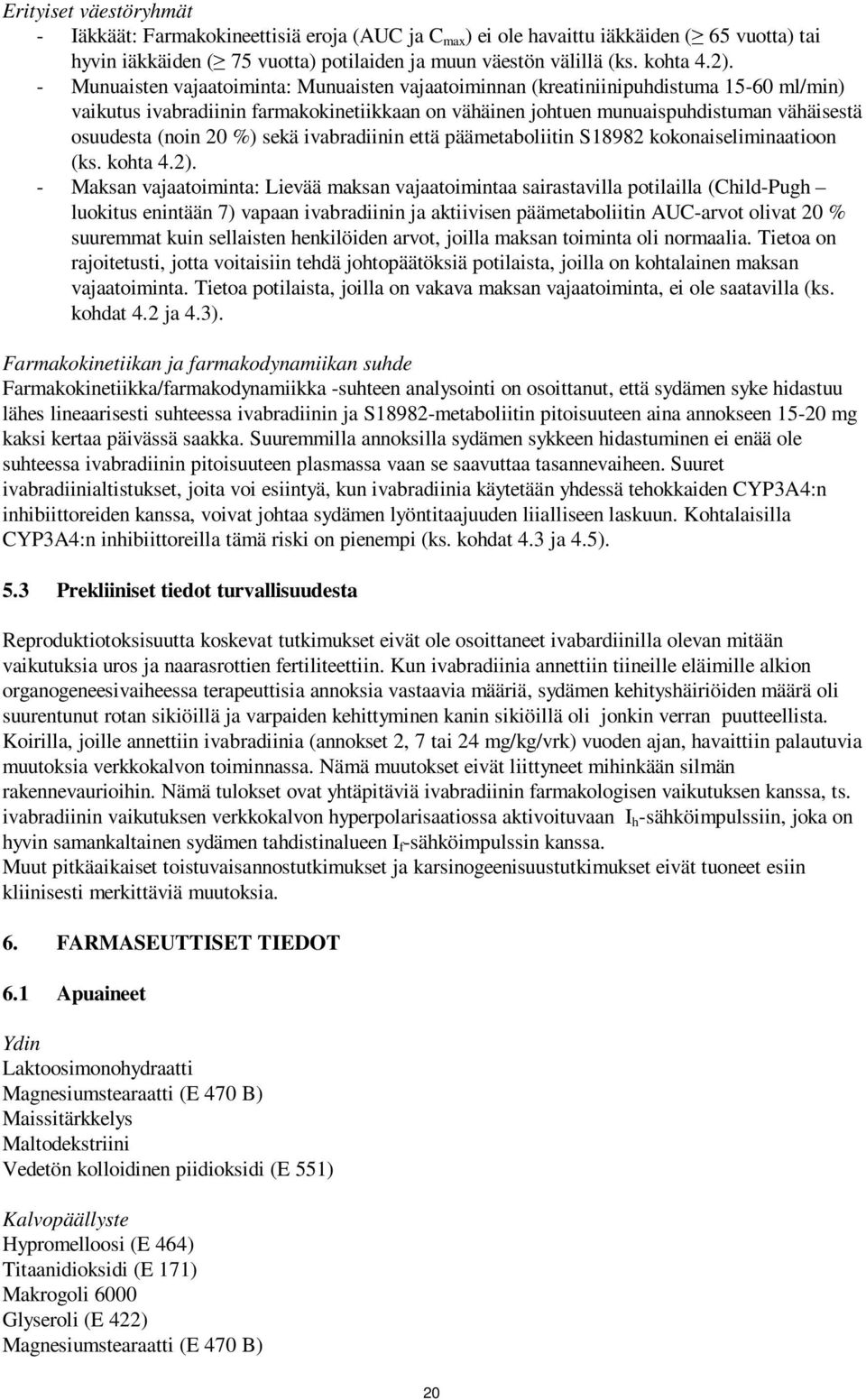 20 %) sekä ivabradiinin että päämetaboliitin S18982 kokonaiseliminaatioon (ks. kohta 4.2).