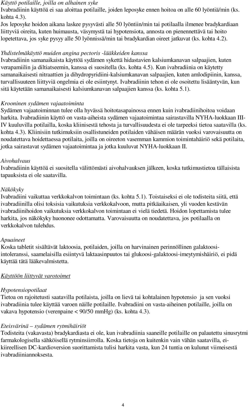 hoito lopetettava, jos syke pysyy alle 50 lyönnissä/min tai bradykardian oireet jatkuvat (ks. kohta 4.2).