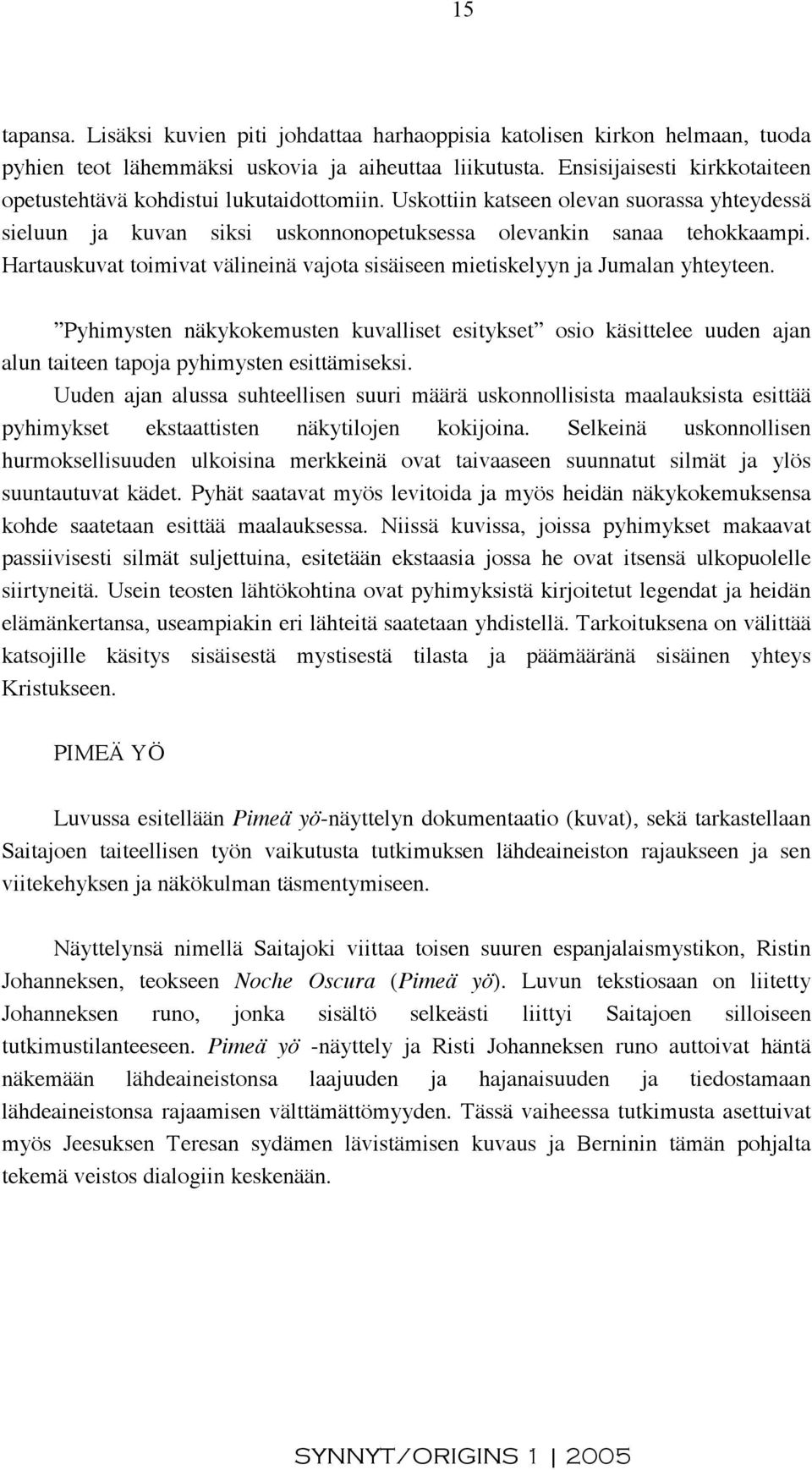 Hartauskuvat toimivat välineinä vajota sisäiseen mietiskelyyn ja Jumalan yhteyteen.