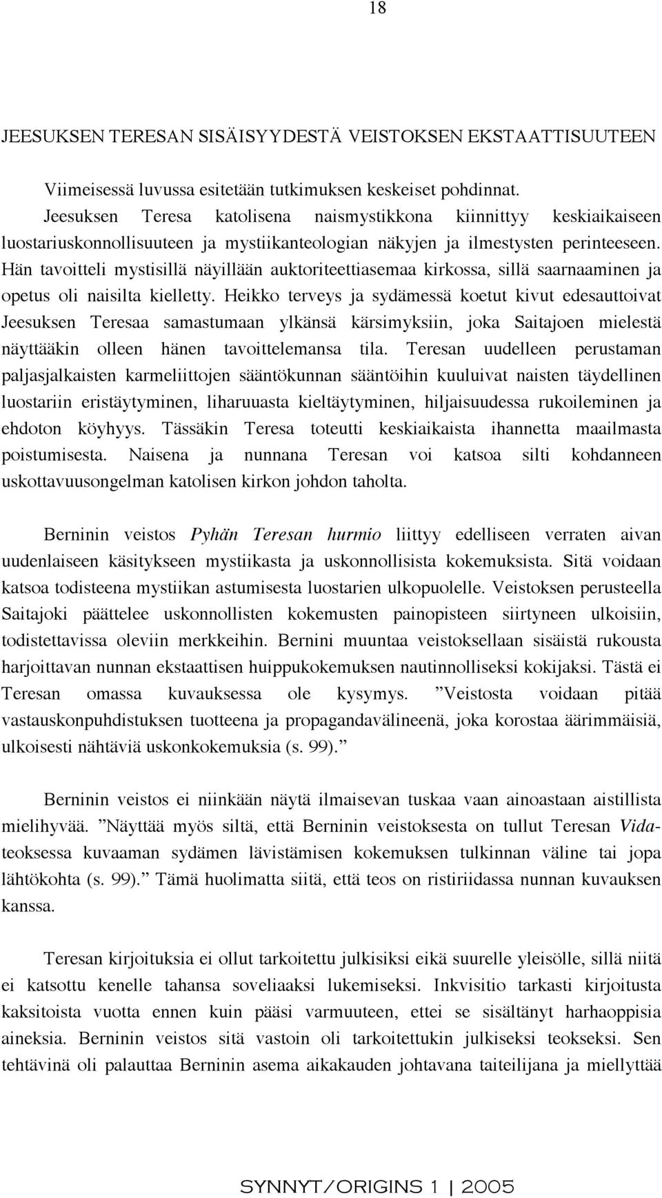 Hän tavoitteli mystisillä näyillään auktoriteettiasemaa kirkossa, sillä saarnaaminen ja opetus oli naisilta kielletty.