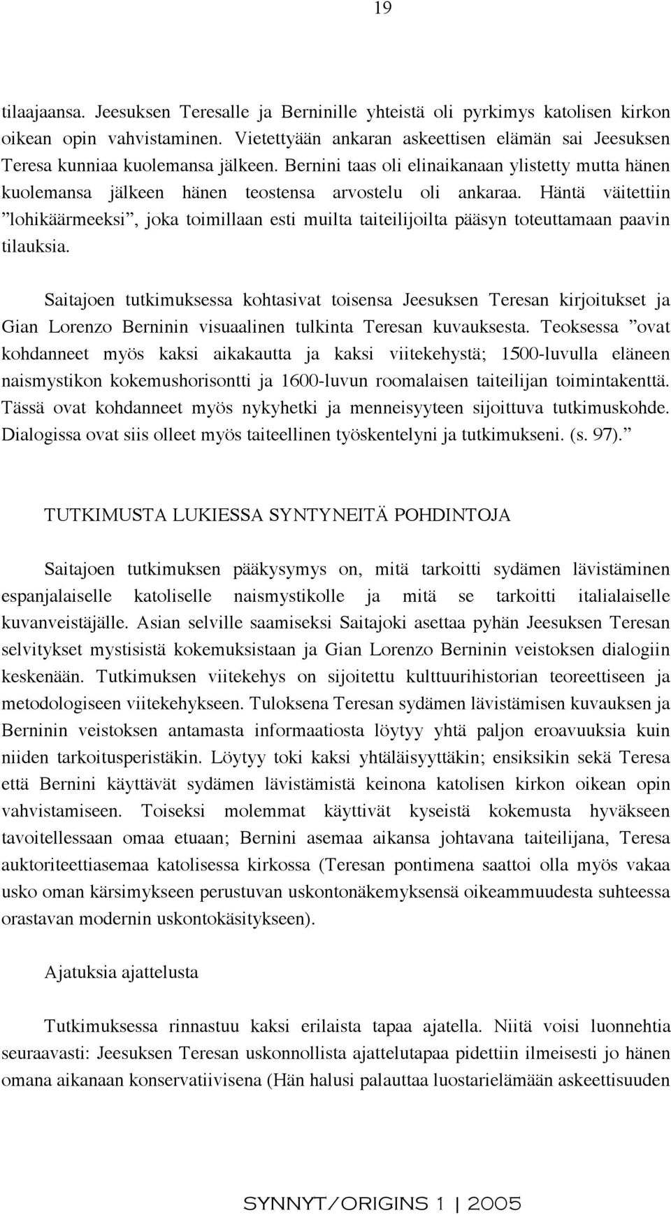 Häntä väitettiin lohikäärmeeksi, joka toimillaan esti muilta taiteilijoilta pääsyn toteuttamaan paavin tilauksia.