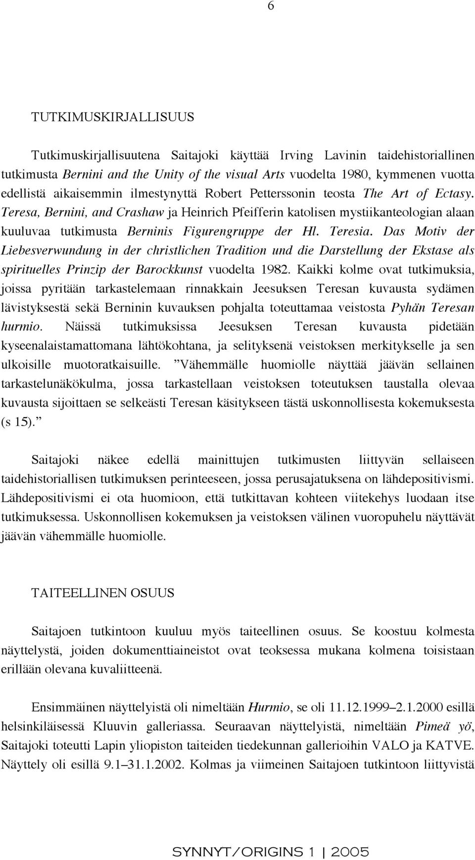 Teresa, Bernini, and Crashaw ja Heinrich Pfeifferin katolisen mystiikanteologian alaan kuuluvaa tutkimusta Berninis Figurengruppe der Hl. Teresia.