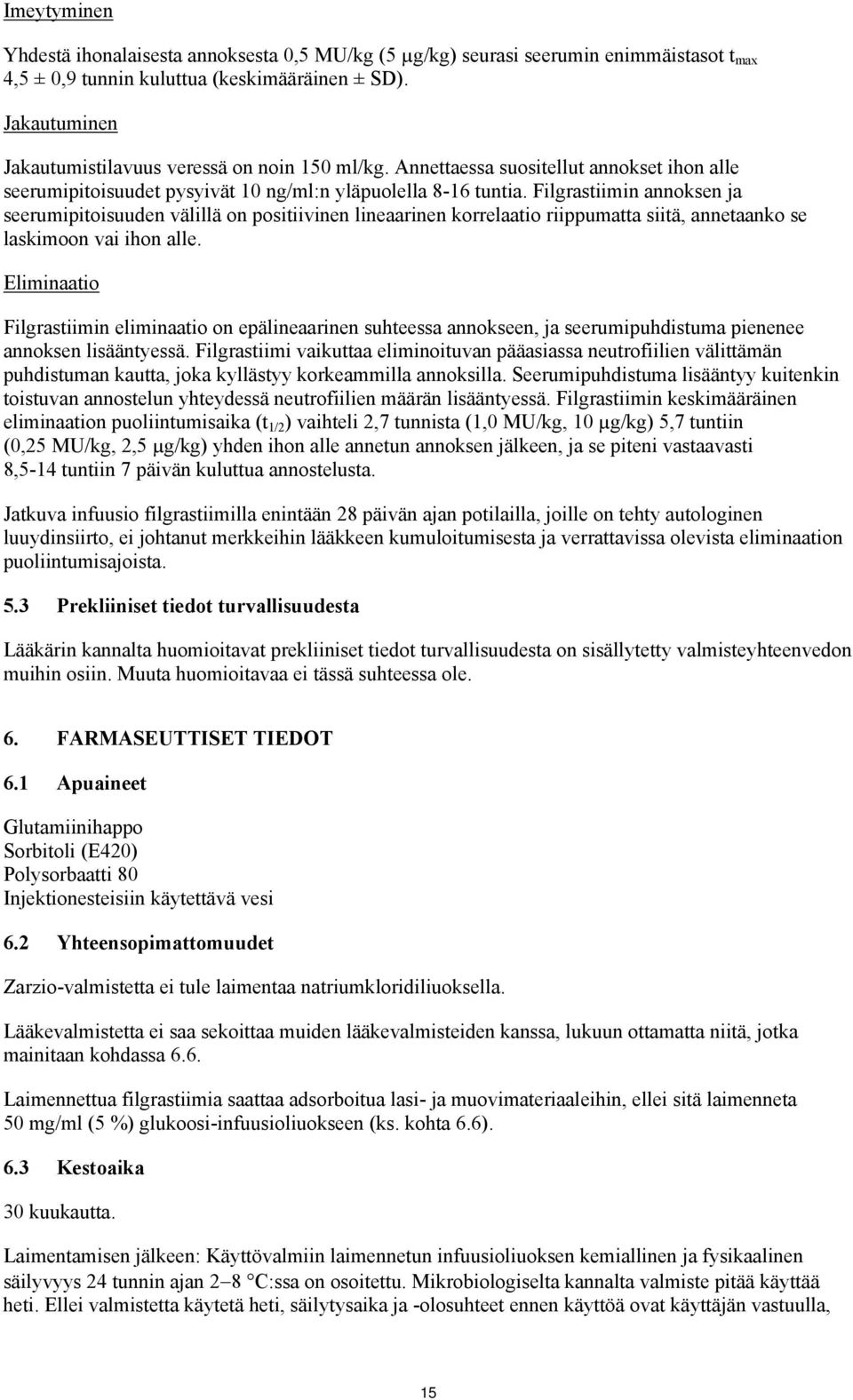 Filgrastiimin annoksen ja seerumipitoisuuden välillä on positiivinen lineaarinen korrelaatio riippumatta siitä, annetaanko se laskimoon vai ihon alle.