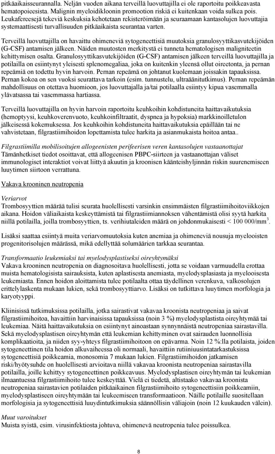 Terveillä luovuttajilla on havaittu ohimeneviä sytogeneettisiä muutoksia granulosyyttikasvutekijöiden (G-CSF) antamisen jälkeen.