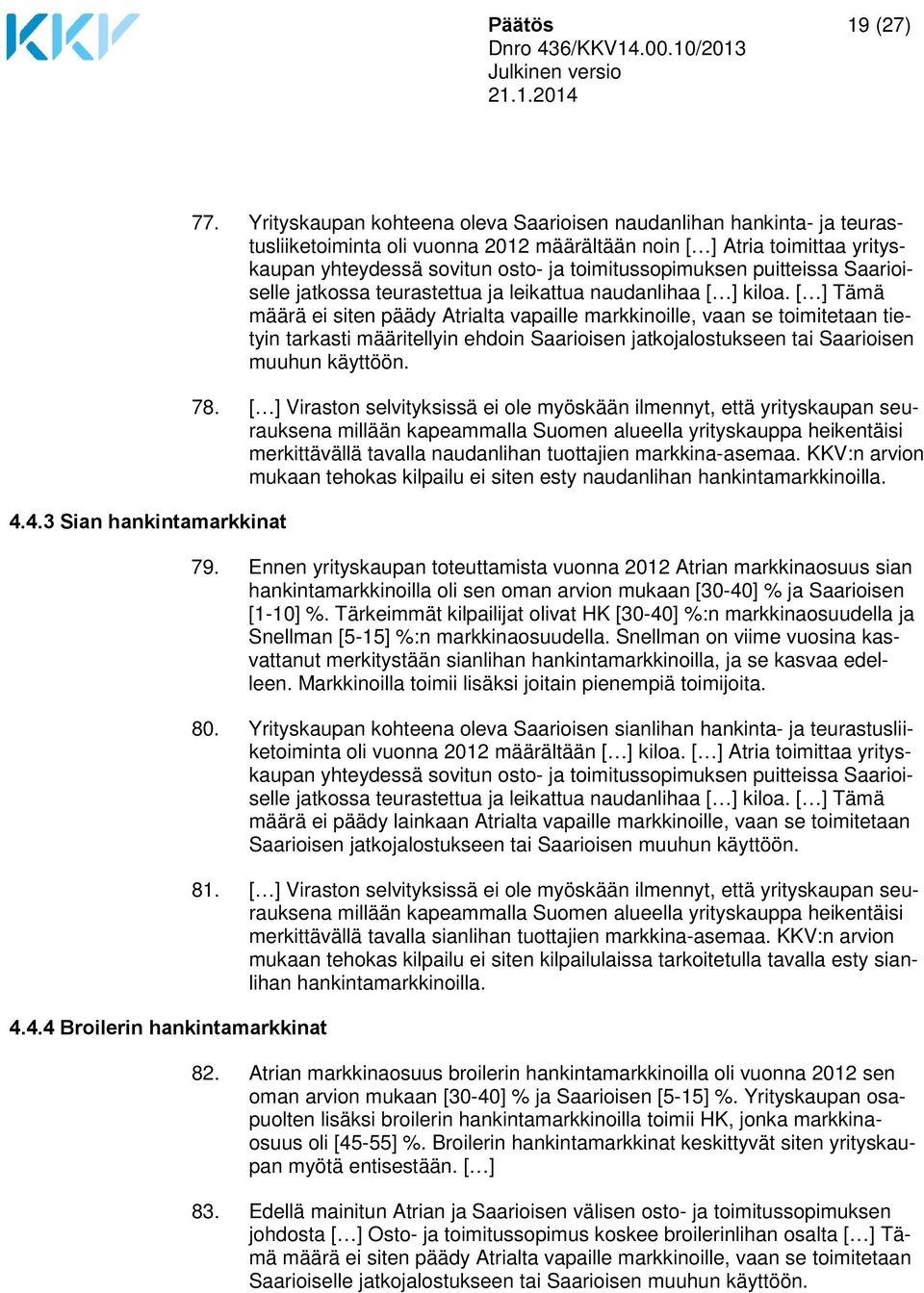 puitteissa Saarioiselle jatkossa teurastettua ja leikattua naudanlihaa [ ] kiloa.