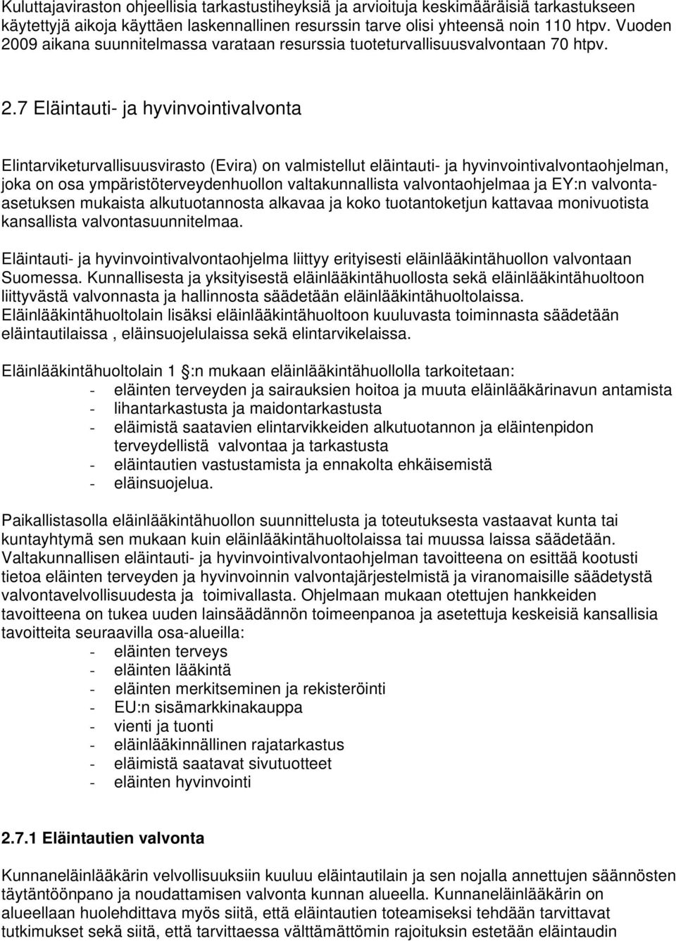 09 aikana suunnitelmassa varataan resurssia tuoteturvallisuusvalvontaan 70 htpv. 2.