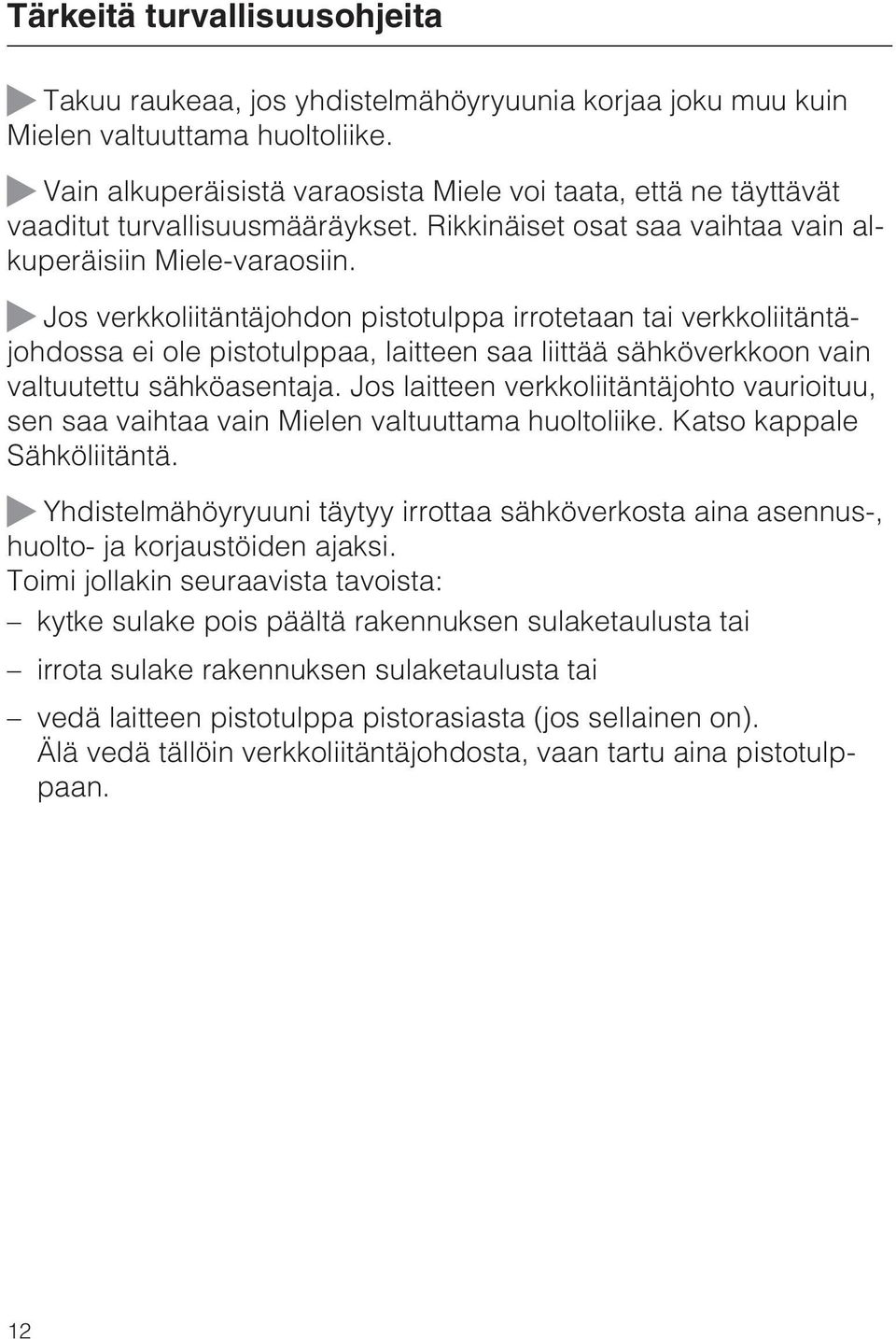 Jos verkkoliitäntäjohdon pistotulppa irrotetaan tai verkkoliitäntäjohdossa ei ole pistotulppaa, laitteen saa liittää sähköverkkoon vain valtuutettu sähköasentaja.